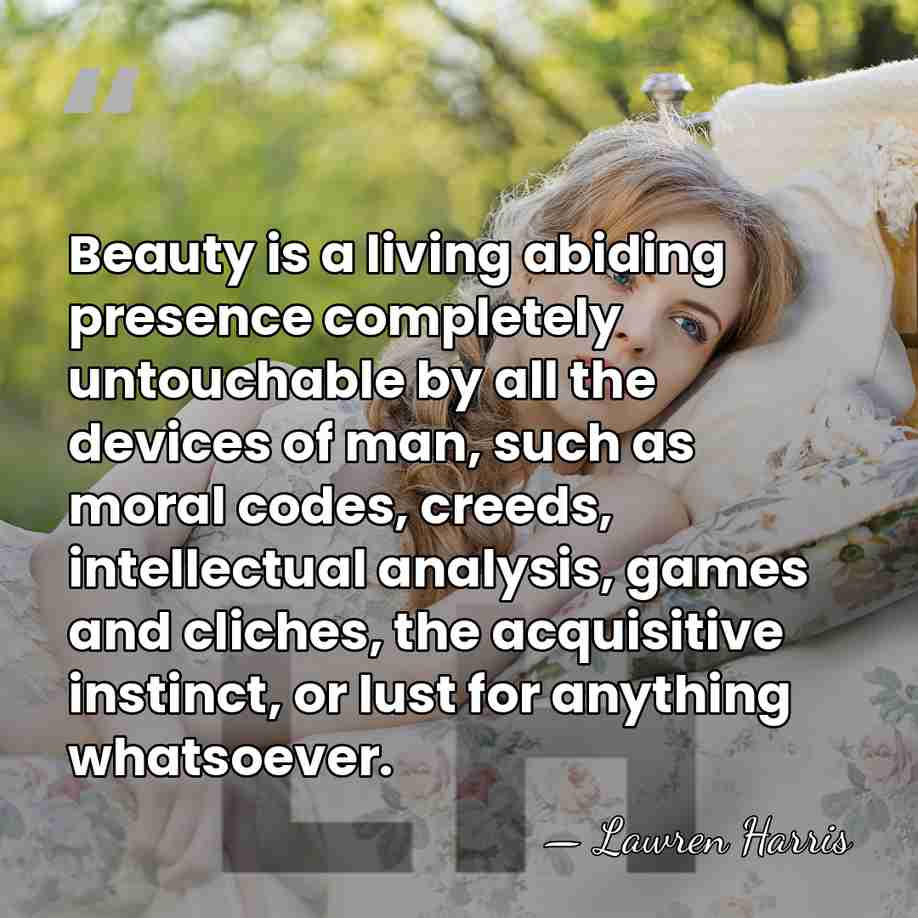 Beauty is a living abiding presence completely untouchable by all the devices&hellip; - Lawren Harris