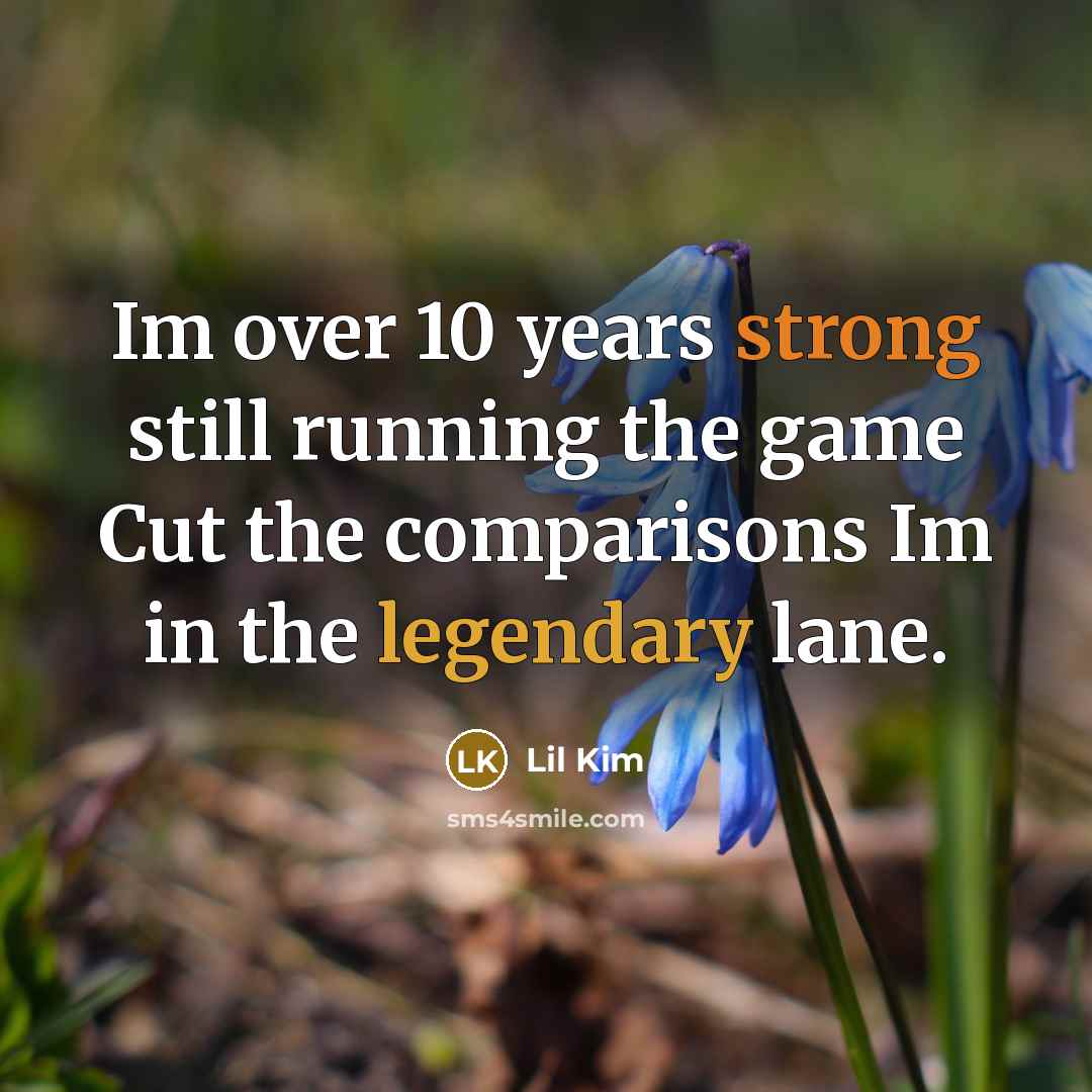“Im over 10 years strong still running the game Cut…” quote by Lil Kim