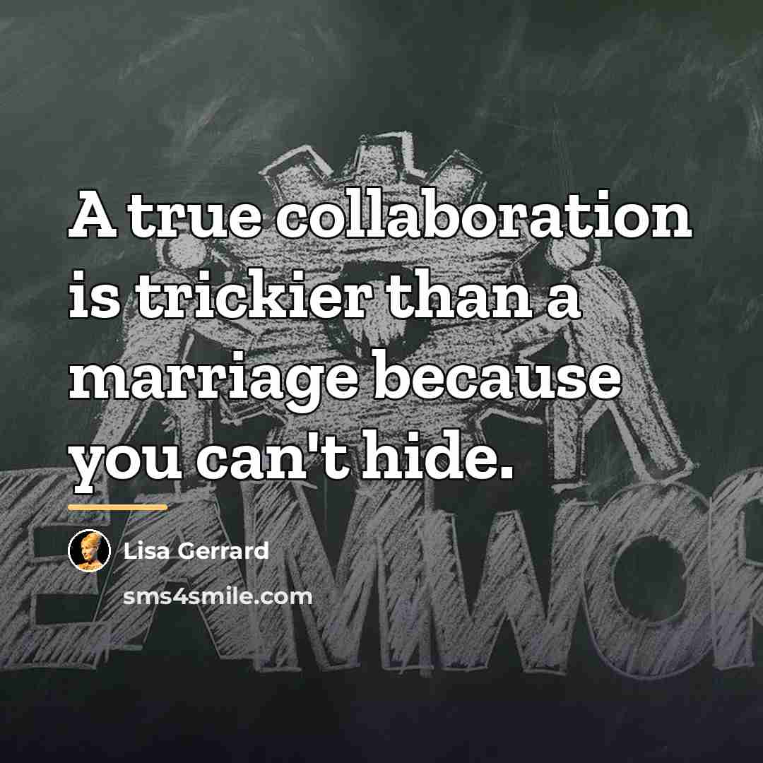 “A true collaboration is trickier than a marriage because you…” quote by Lisa Gerrard