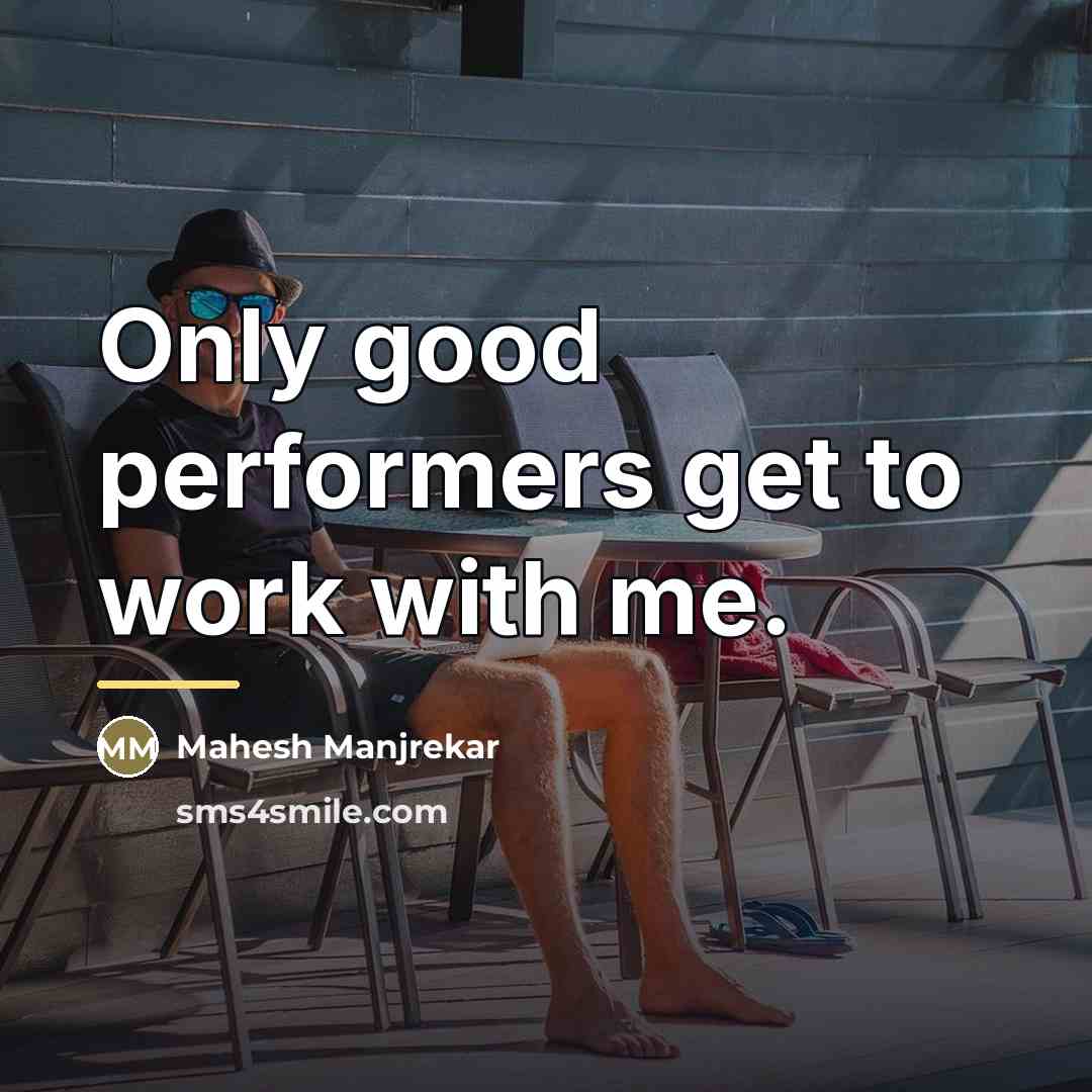 “Only good performers get to work with me.…” quote by Mahesh Manjrekar