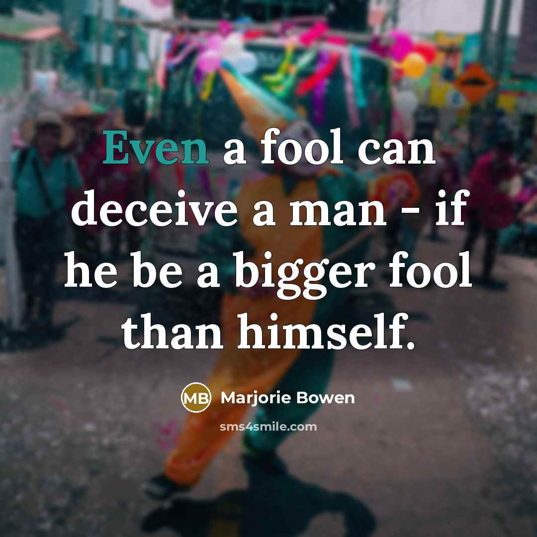 “Even a fool can deceive a man - if he…” quote by Marjorie Bowen