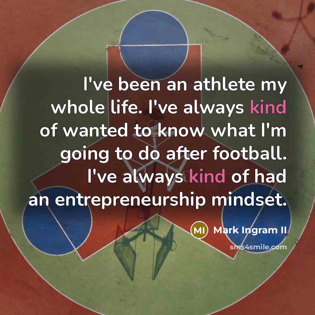 “I've been an athlete my whole life. I've always kind…” quote by Mark Ingram II