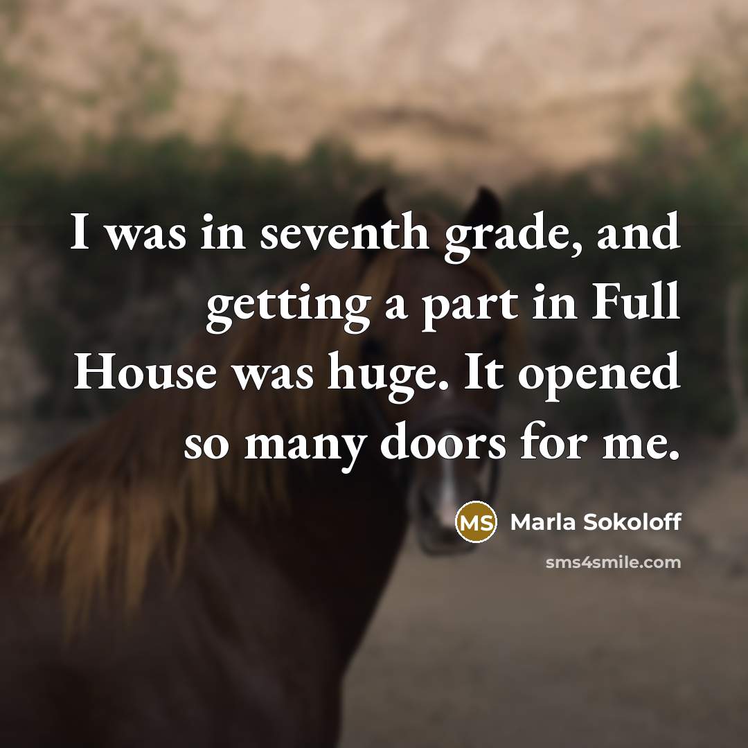 “I was in seventh grade, and getting a part in…” quote by Marla Sokoloff
