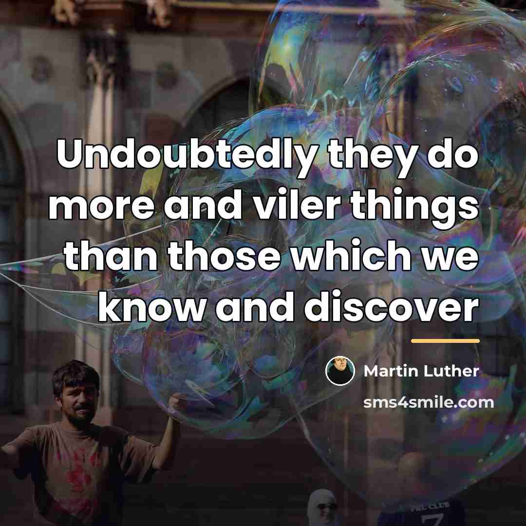 “Undoubtedly they do more and viler things than those which…” quote by Martin Luther