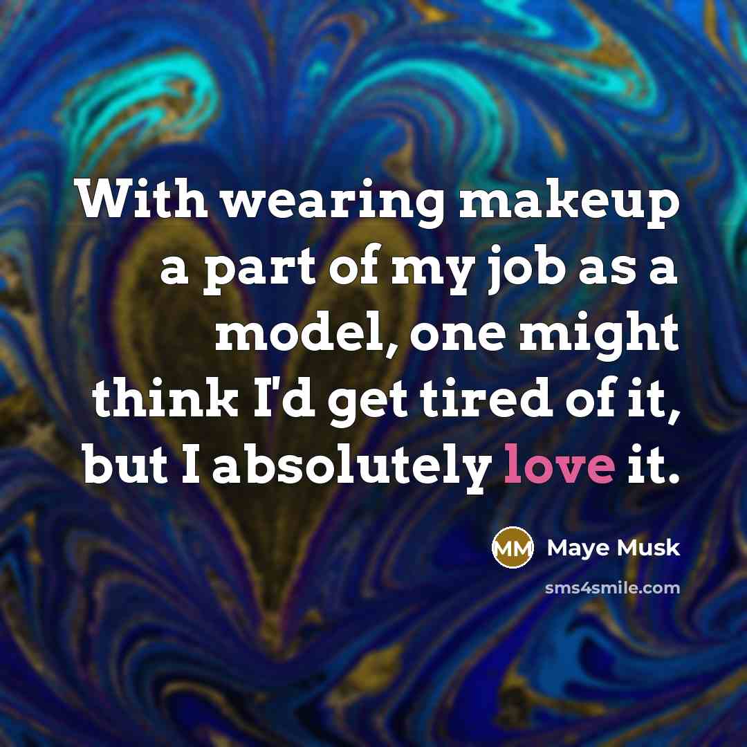 “With wearing makeup a part of my job as a…” quote by Maye Musk