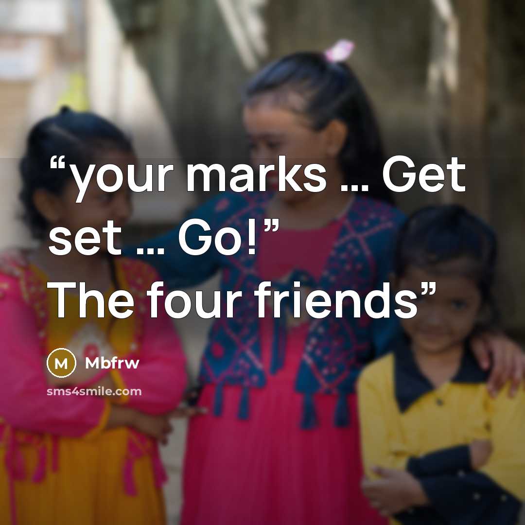 “your marks … Get set … Go!” The four friends” quote by Mbfrw