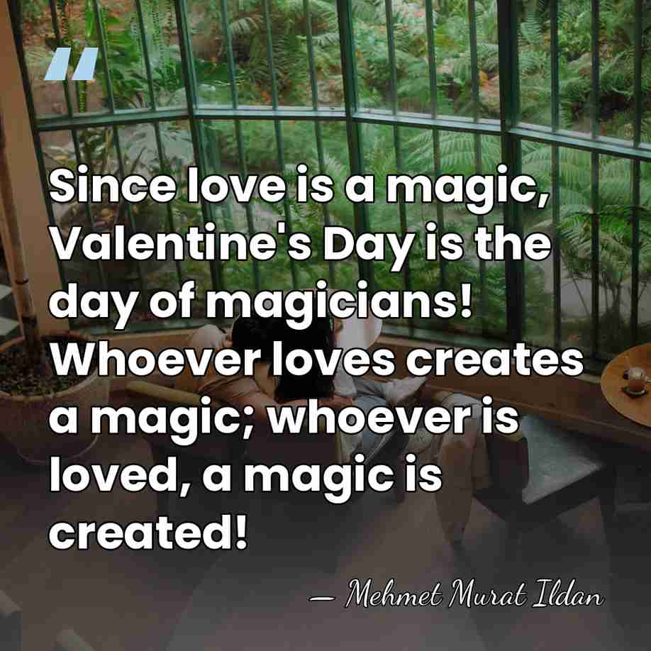 Since love is a magic, Valentine's Day is the day of magicians!&hellip; - Mehmet Murat Ildan
