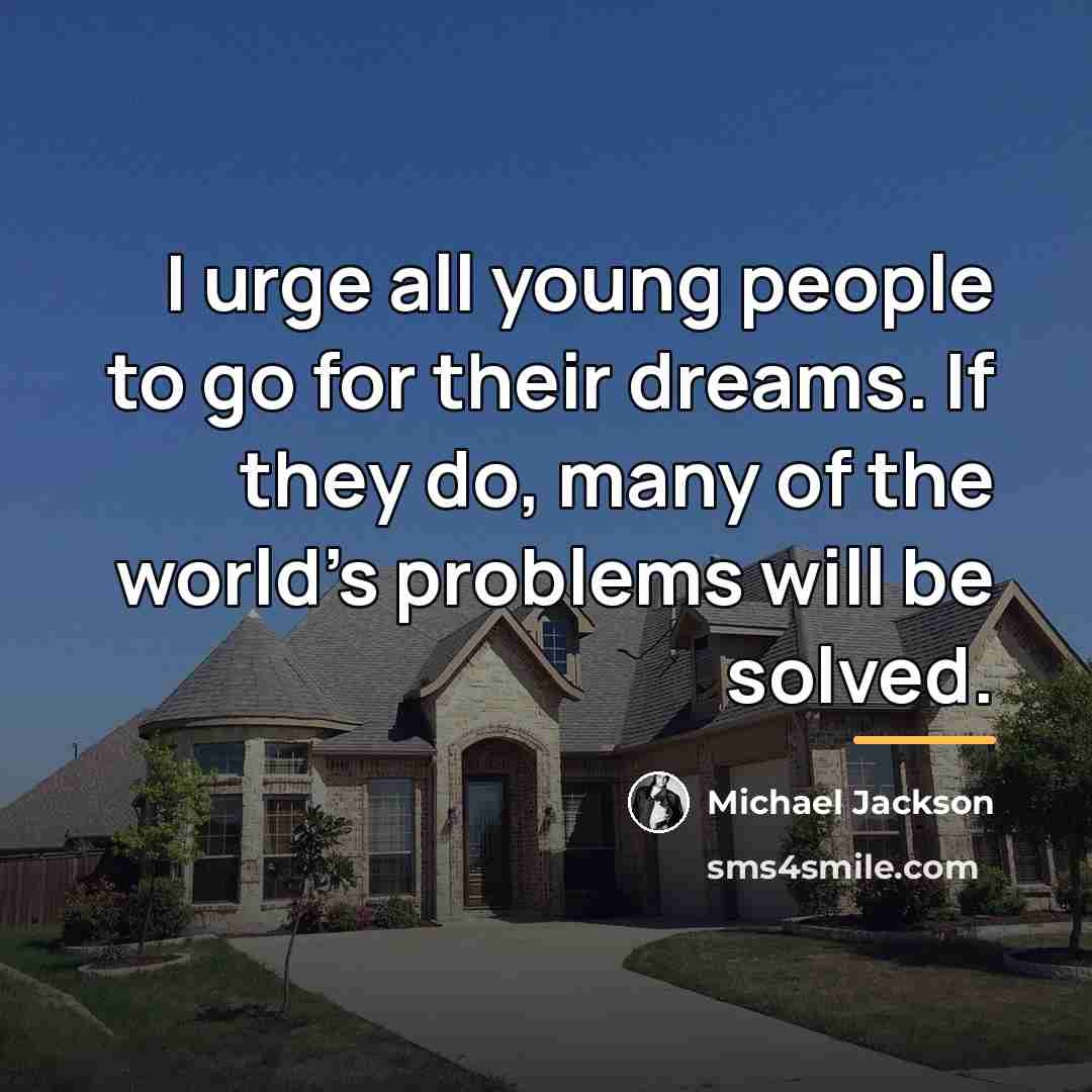 “I urge all young people to go for their dreams.…” quote by Michael Jackson