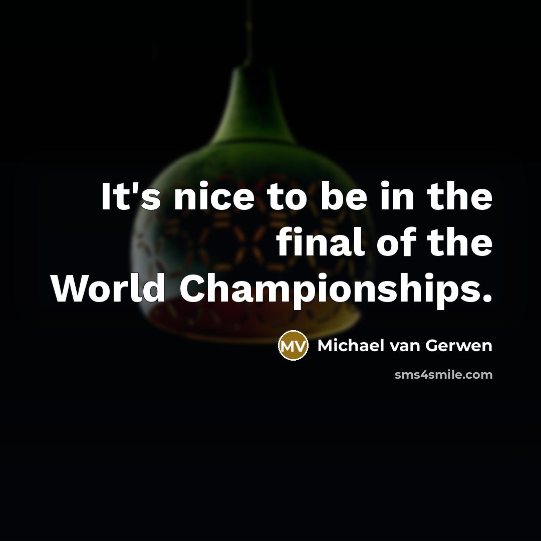 “It's nice to be in the final of the World…” quote by Michael van Gerwen
