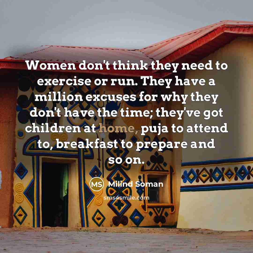 “Women don't think they need to exercise or run. They…” quote by Milind Soman