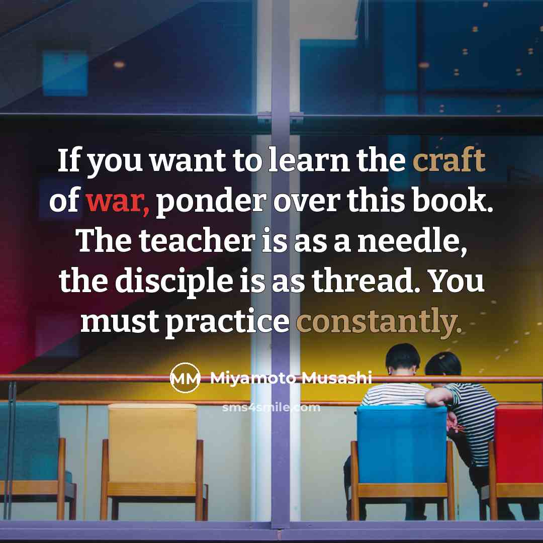 “If you want to learn the craft of war, ponder…” quote by Miyamoto Musashi