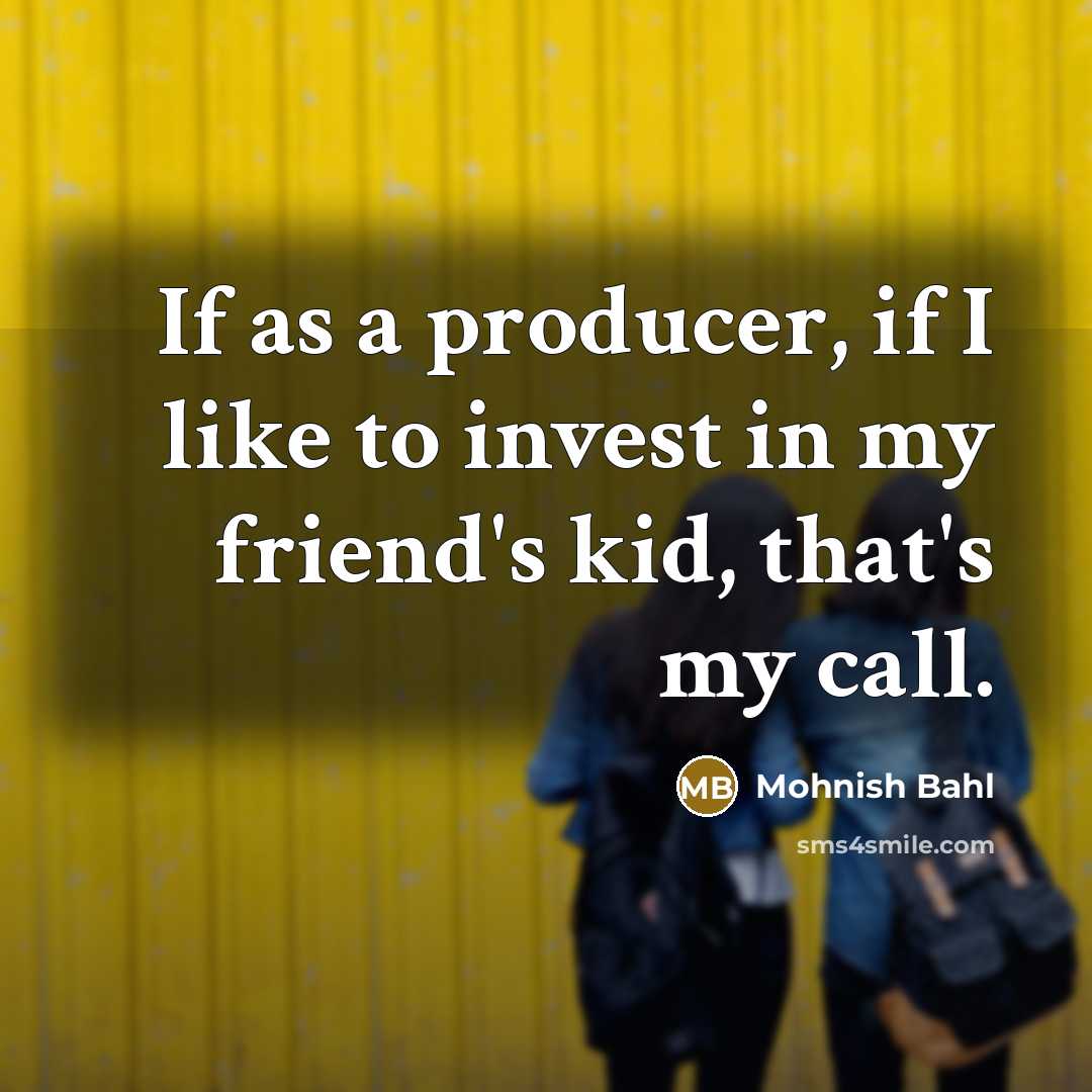 “If as a producer, if I like to invest in…” quote by Mohnish Bahl