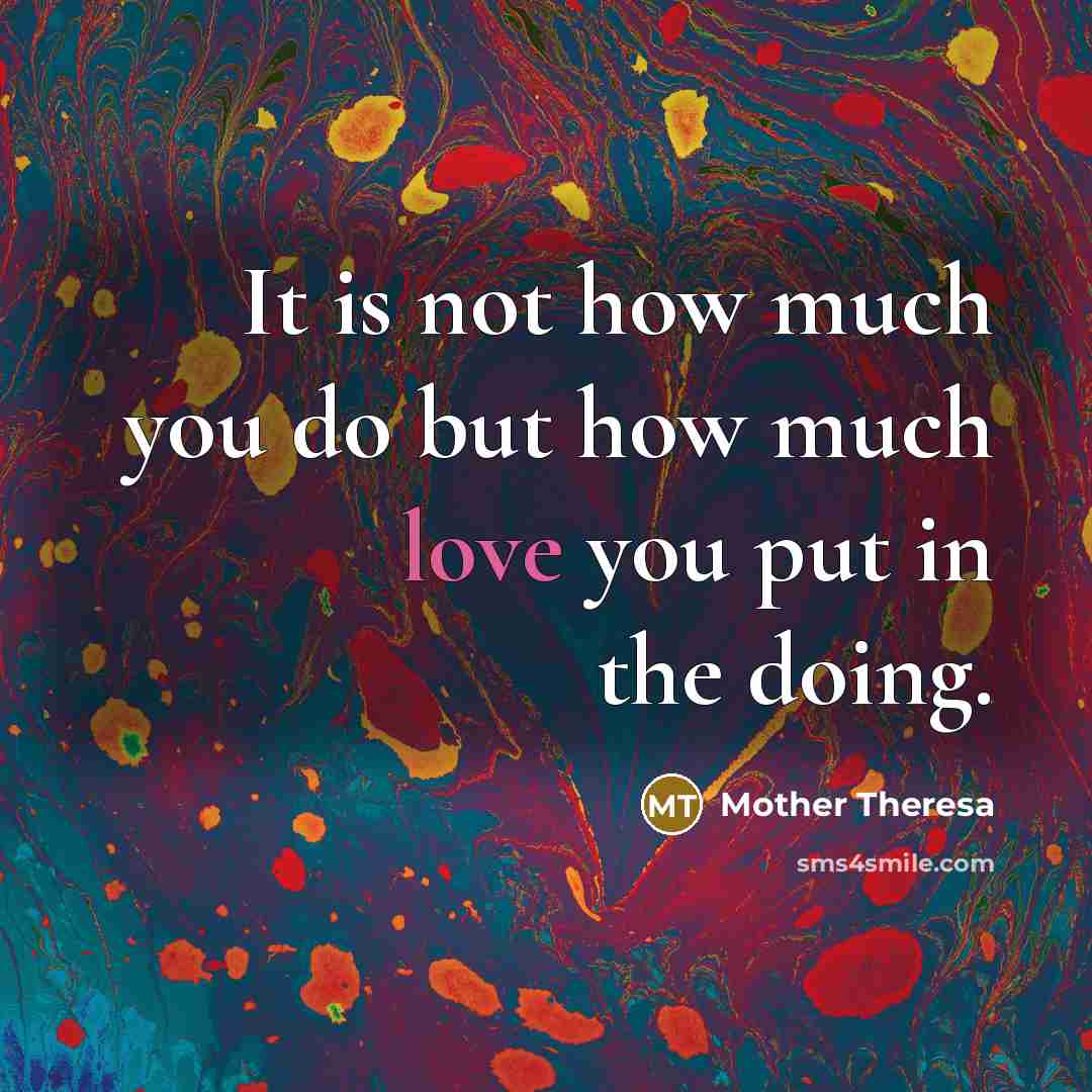 “It is not how much you do but how much…” quote by Mother Theresa
