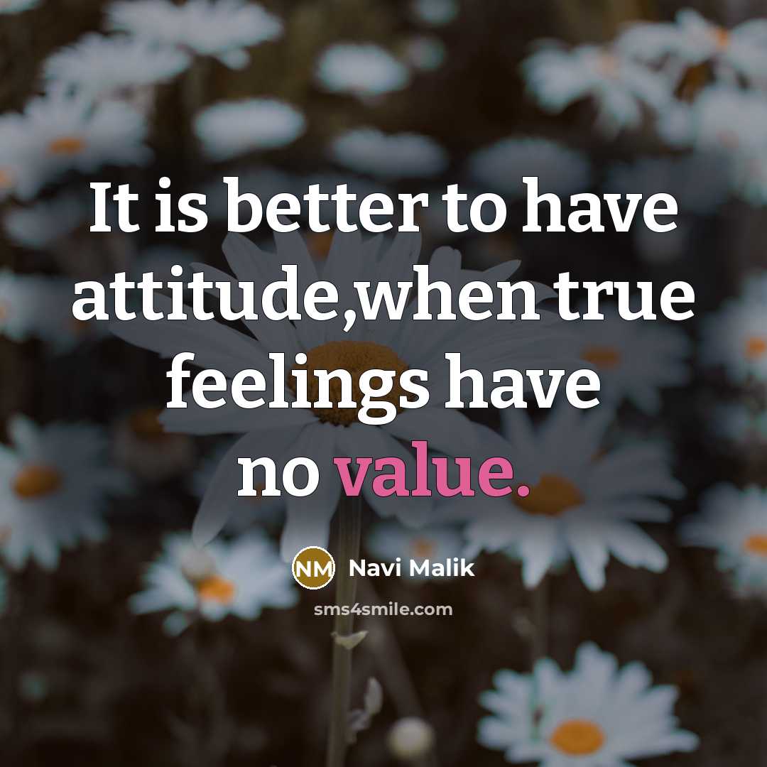 “It is better to have attitude,when true feelings have no…” quote by Navi Malik
