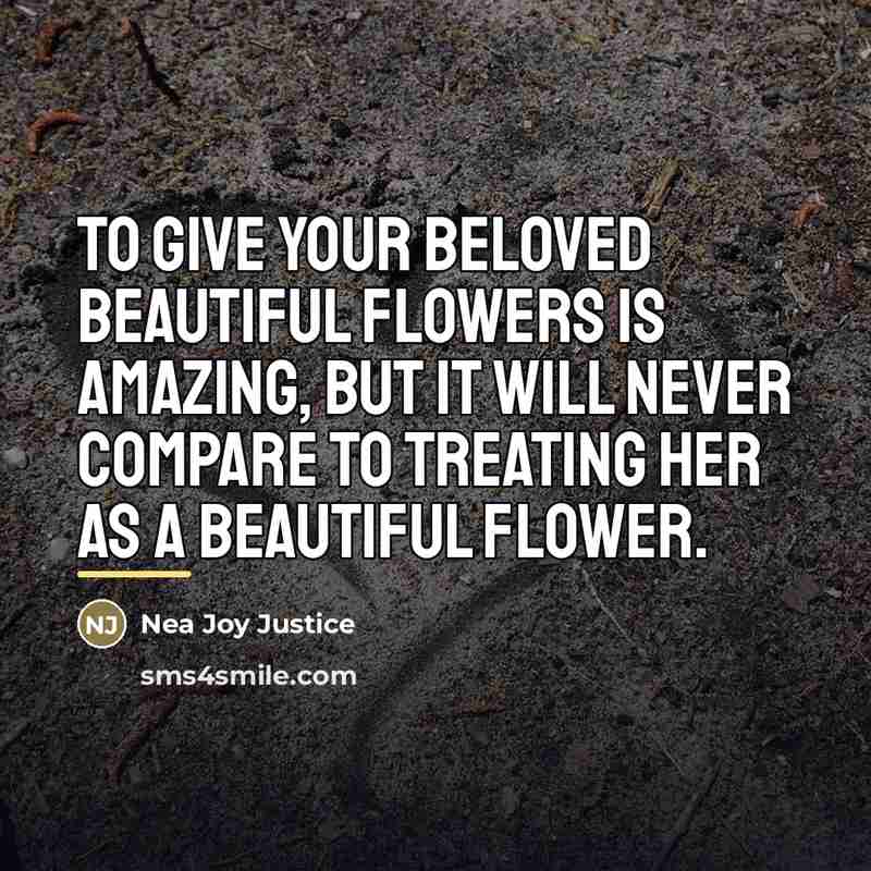 “To give your beloved beautiful flowers is amazing, but it…” quote by Nea Joy Justice