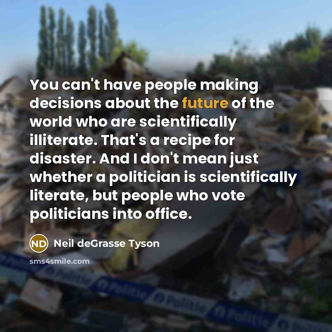 “You can't have people making decisions about the future of…” quote by Neil deGrasse Tyson