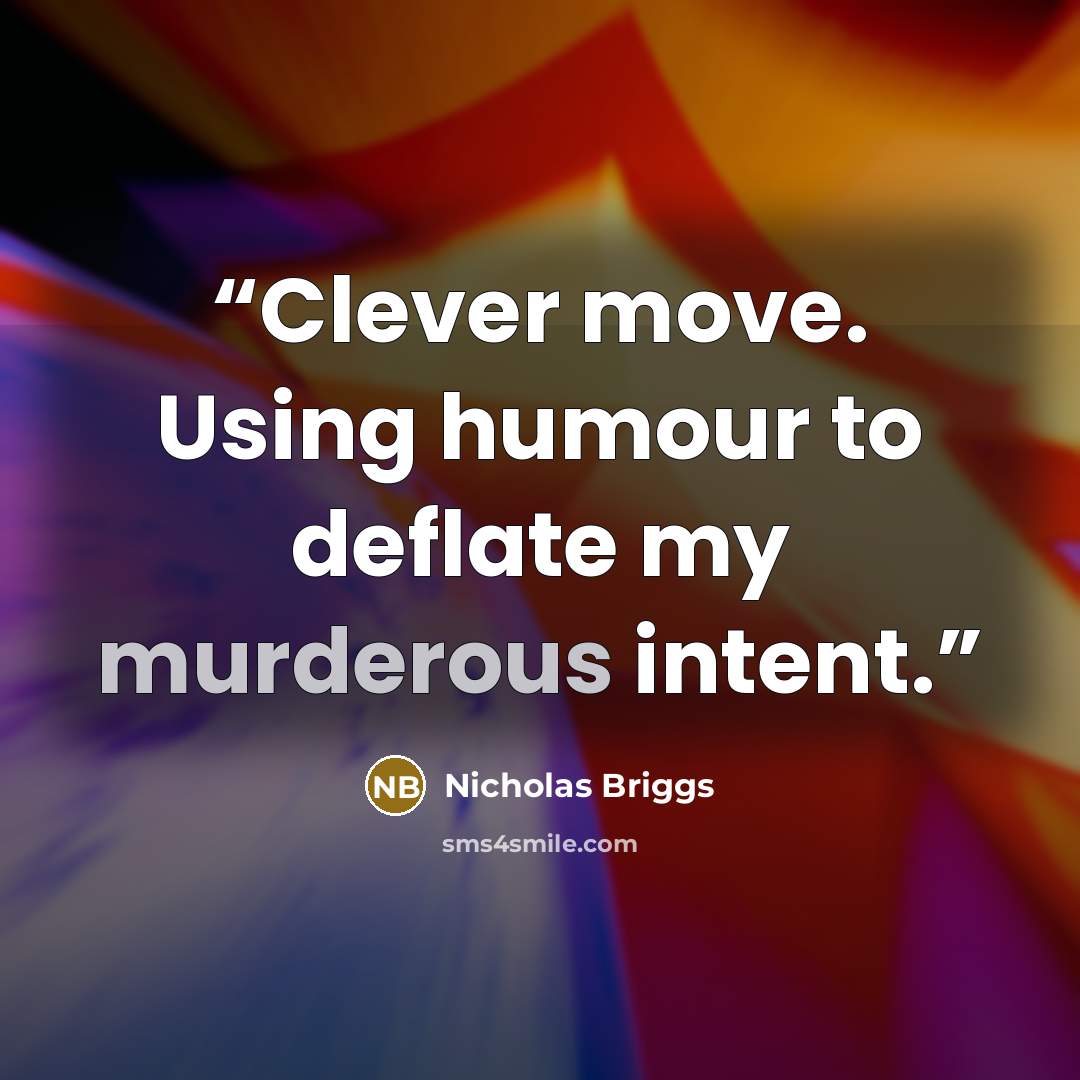 “Clever move. Using humour to deflate my murderous intent.” quote by Nicholas Briggs