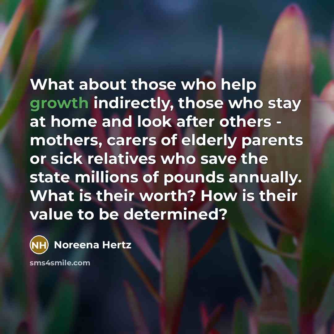 “What about those who help growth indirectly, those who stay…” quote by Noreena Hertz