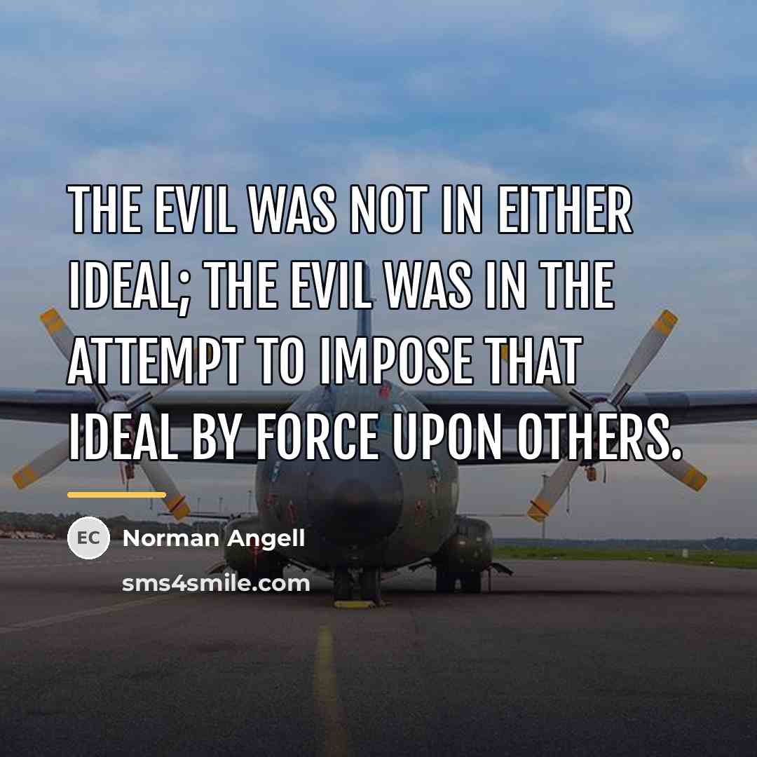 “The evil was not in either ideal; the evil was…” quote by Norman Angell