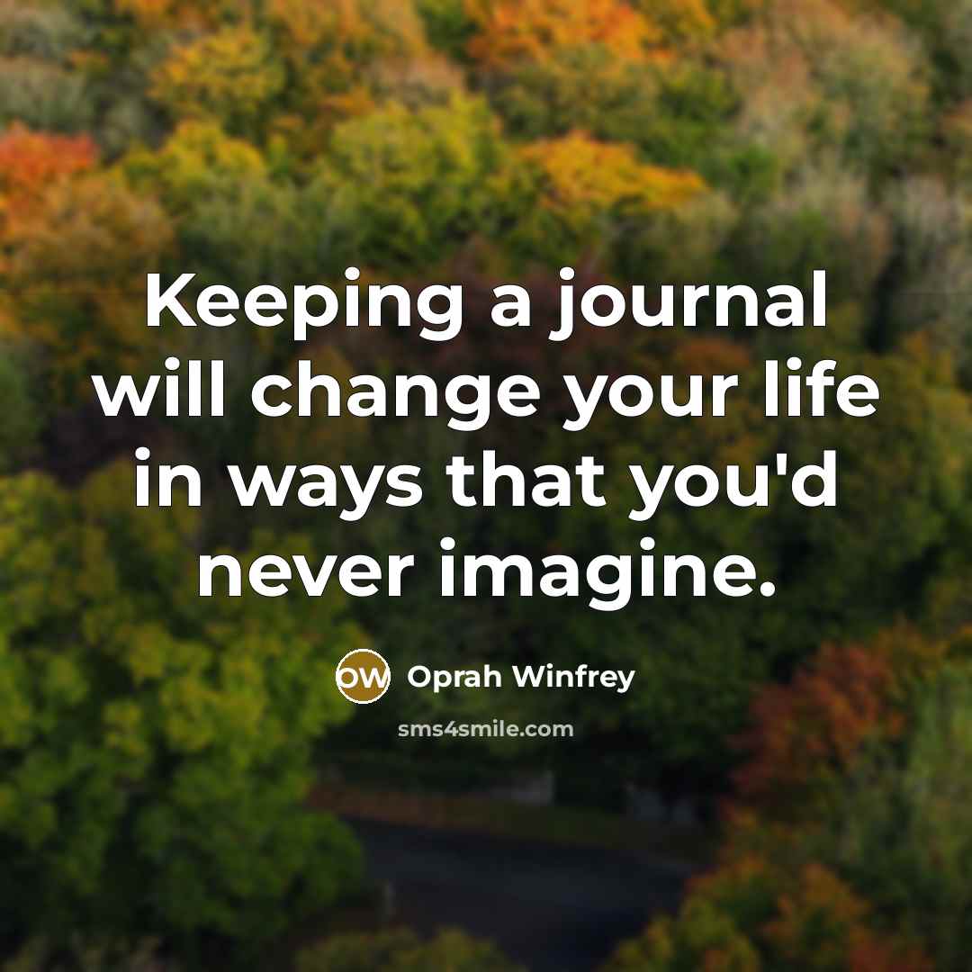 “Keeping a journal will change your life in ways that…” quote by Oprah Winfrey