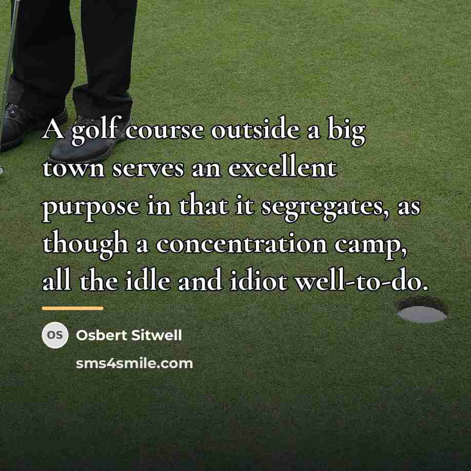 “A golf course outside a big town serves an excellent…” quote by Osbert Sitwell