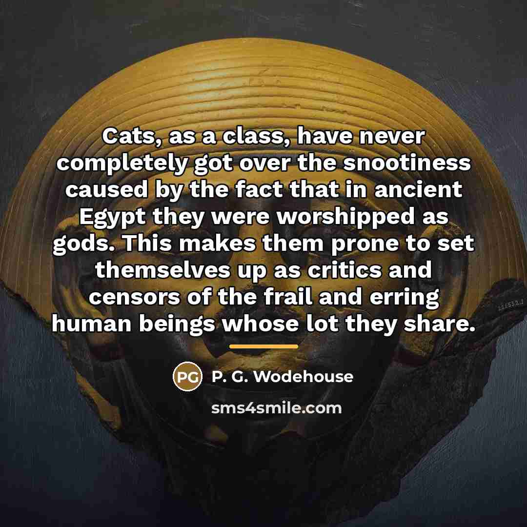 “Cats, as a class, have never completely got over the…” quote by P. G. Wodehouse