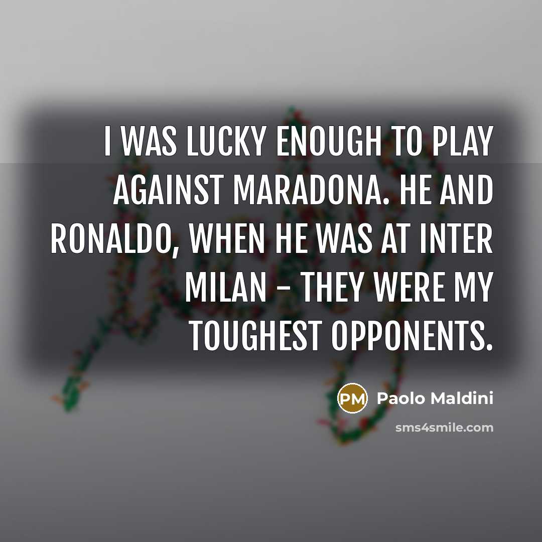 “I was lucky enough to play against Maradona. He and…” quote by Paolo Maldini