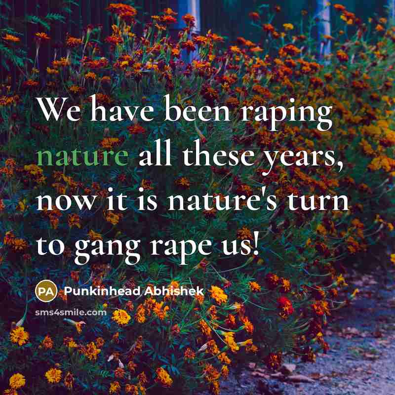 “We have been raping nature all these years, now it…” quote by Punkinhead Abhishek