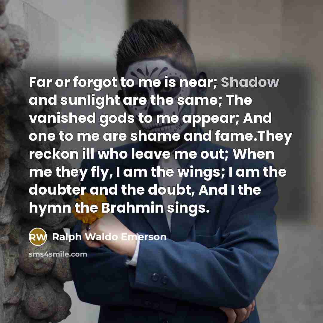 “Far or forgot to me is near; Shadow and sunlight…” quote by Ralph Waldo Emerson