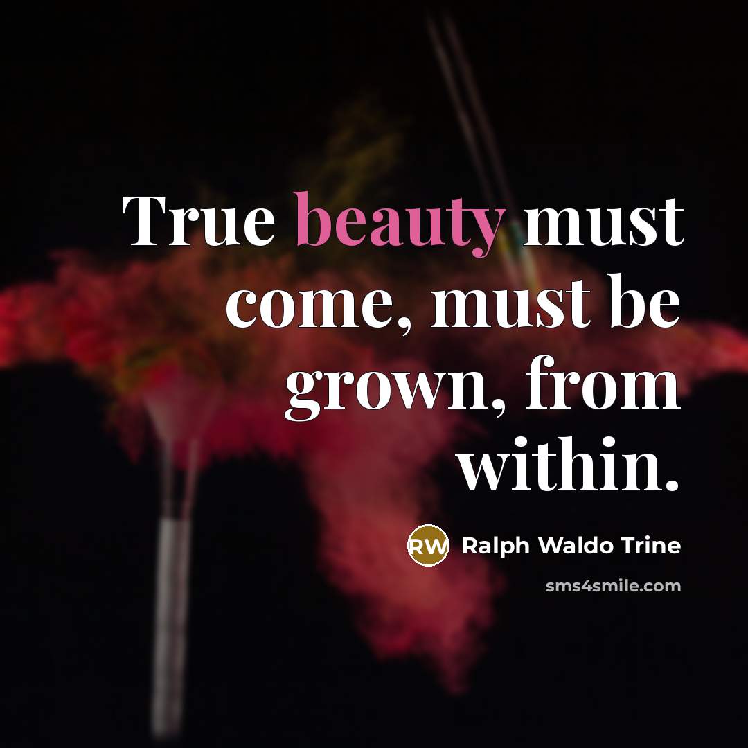 “True beauty must come, must be grown, from within.…” quote by Ralph Waldo Trine