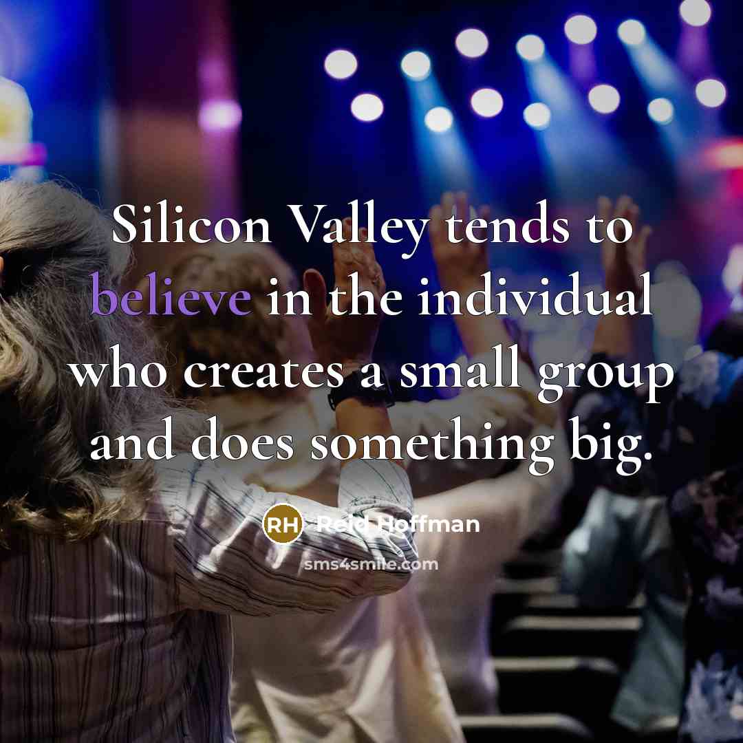 “Silicon Valley tends to believe in the individual who creates…” quote by Reid Hoffman