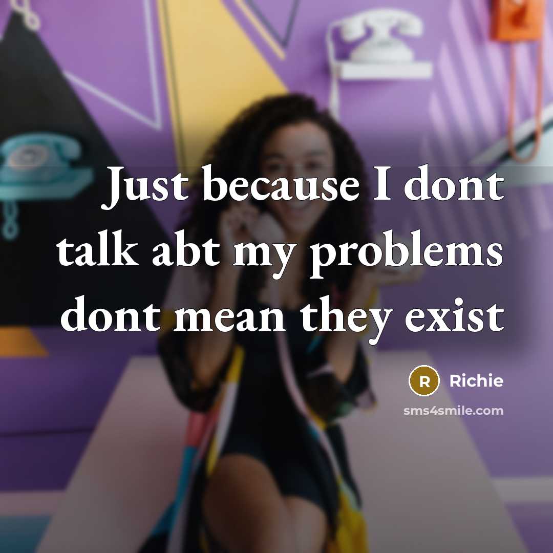 “Just because I dont talk abt my problems dont mean they exist” quote by Richie