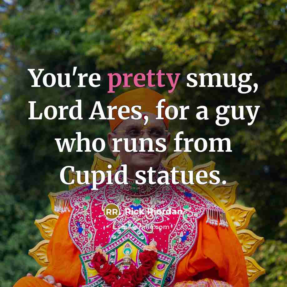 “You're pretty smug, Lord Ares, for a guy who runs…” quote by Rick Riordan