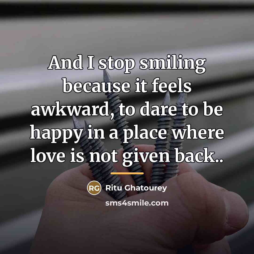 “And I stop smiling because it feels awkward, to dare…” quote by Ritu Ghatourey