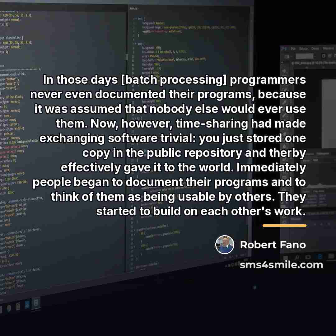 “In those days [batch processing] programmers never even documented their…” quote by Robert Fano