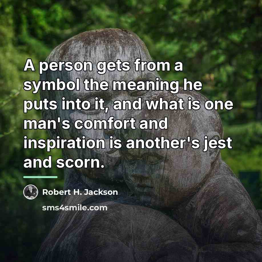“A person gets from a symbol the meaning he puts…” quote by Robert H. Jackson