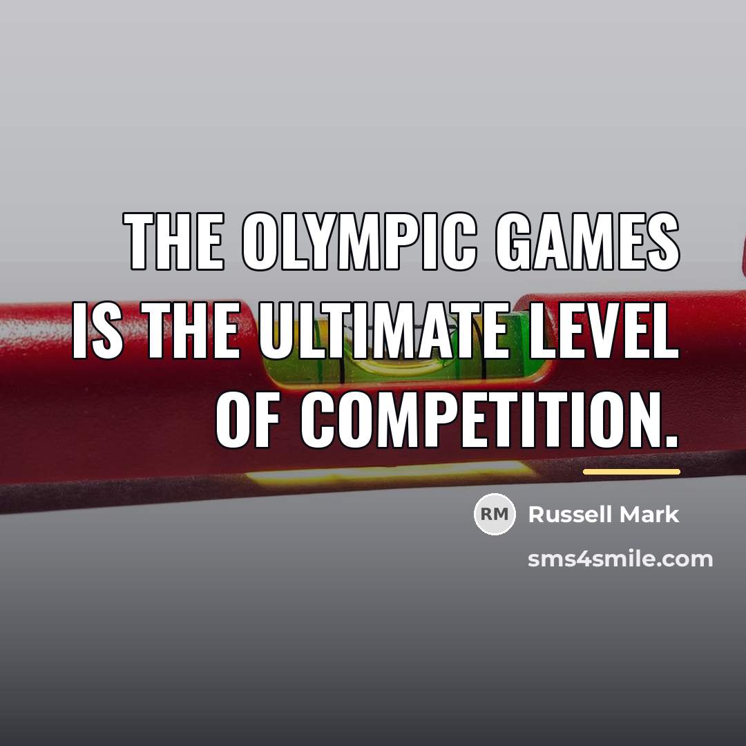“The Olympic Games is the ultimate level of competition.…” quote by Russell Mark