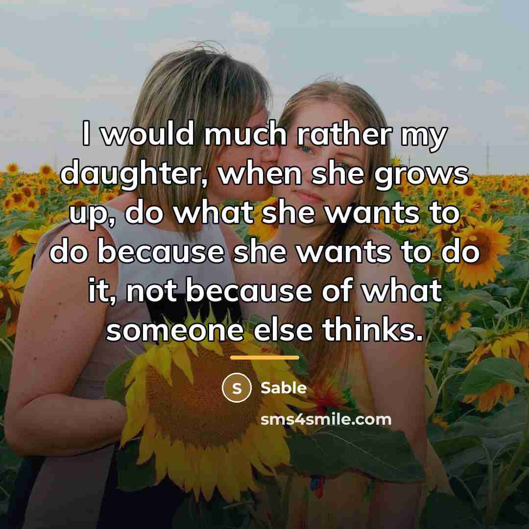 “I would much rather my daughter, when she grows up,…” quote by Sable