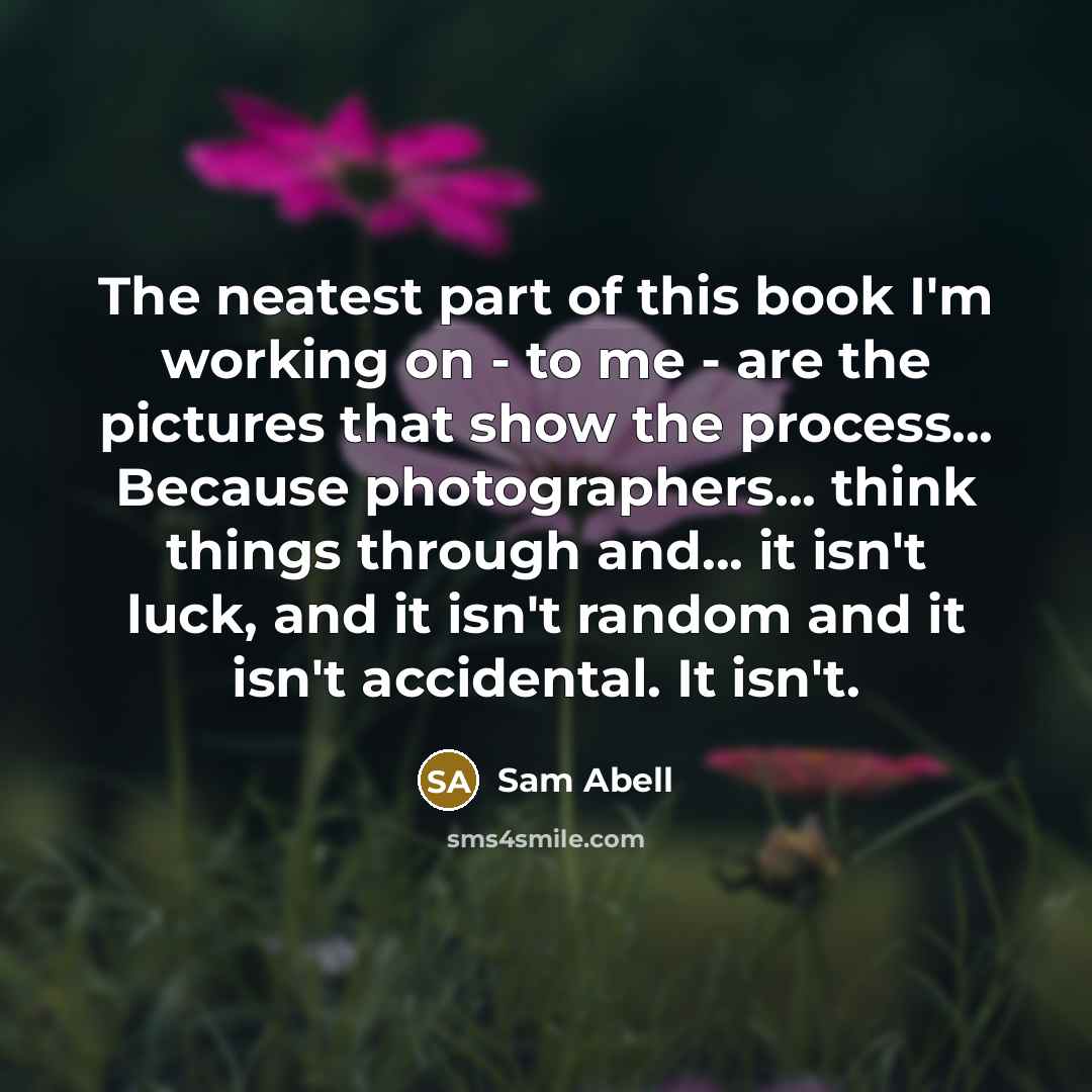 “The neatest part of this book I'm working on -…” quote by Sam Abell