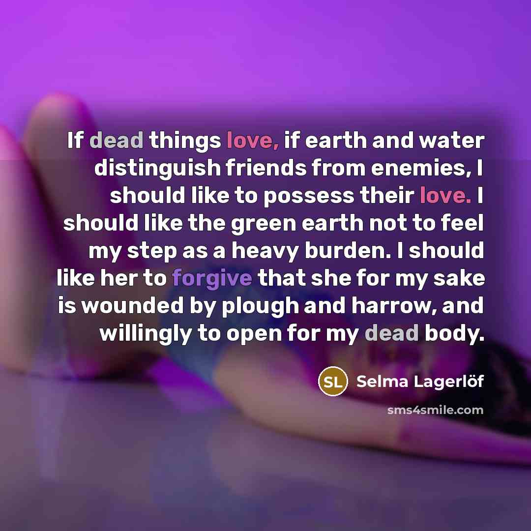 “If dead things love, if earth and water distinguish friends…” quote by Selma Lagerlöf