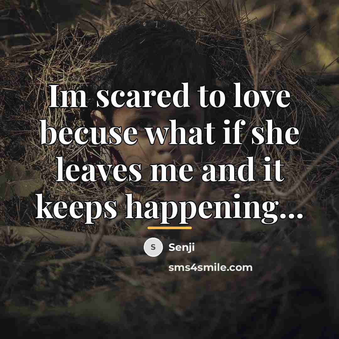 “Im scared to love becuse what if she leaves me…” quote by Senji