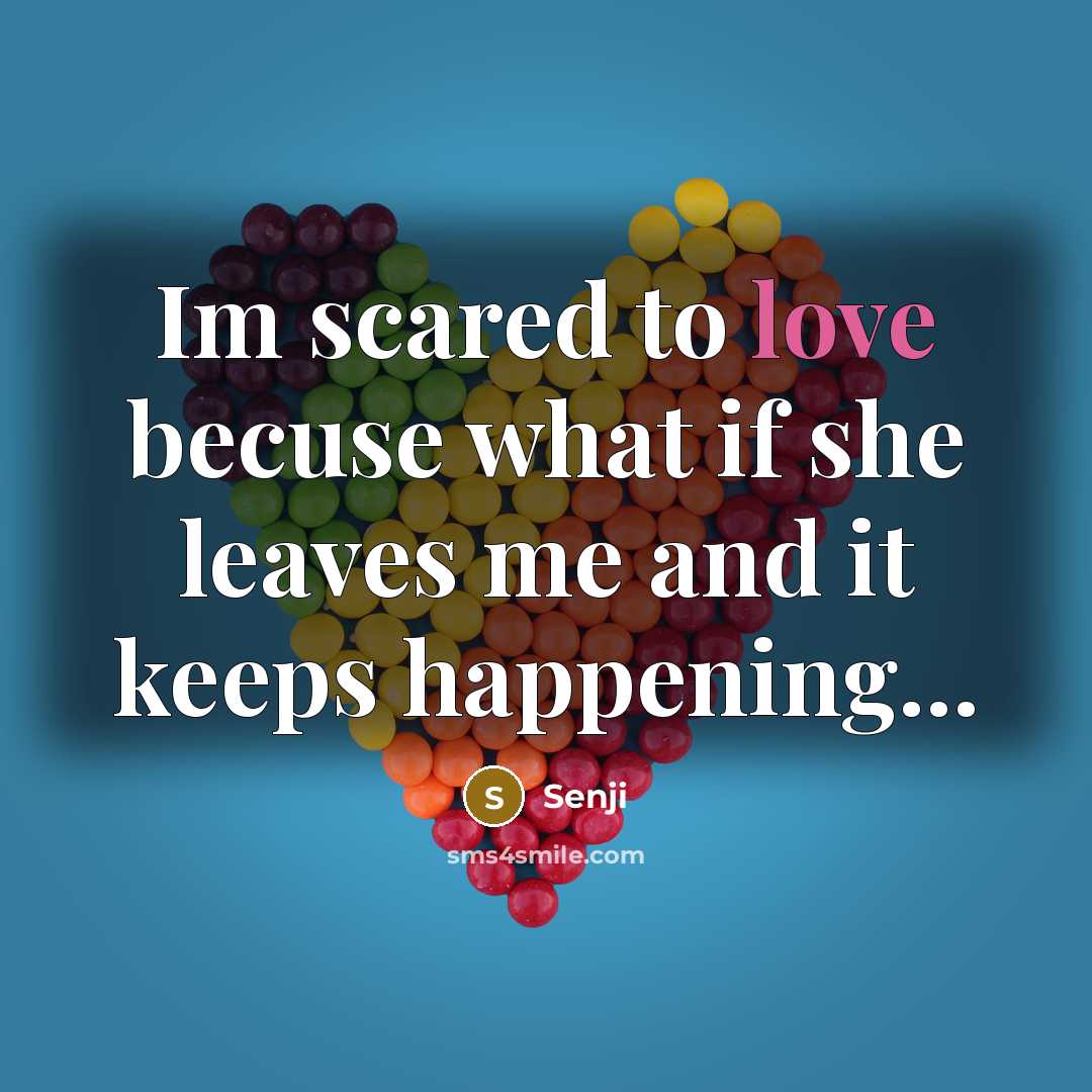 “Im scared to love becuse what if she leaves me and it keeps happening...” quote by Senji