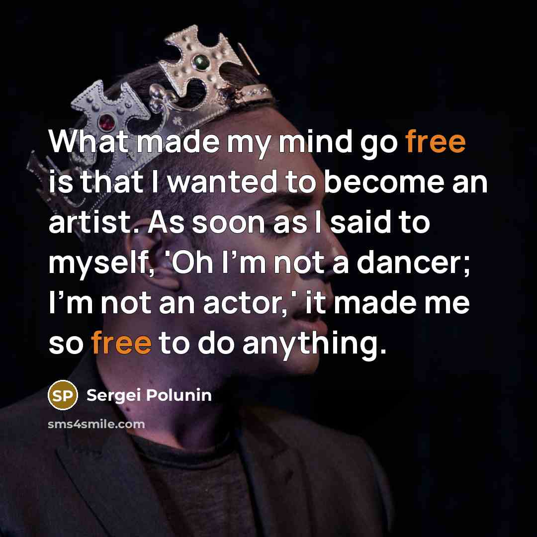 “What made my mind go free is that I wanted…” quote by Sergei Polunin