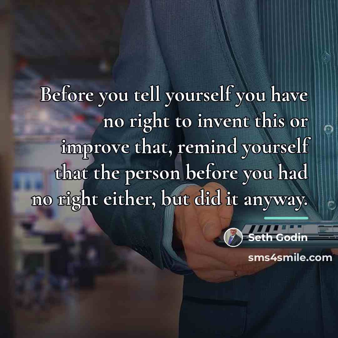 “Before you tell yourself you have no right to invent…” quote by Seth Godin