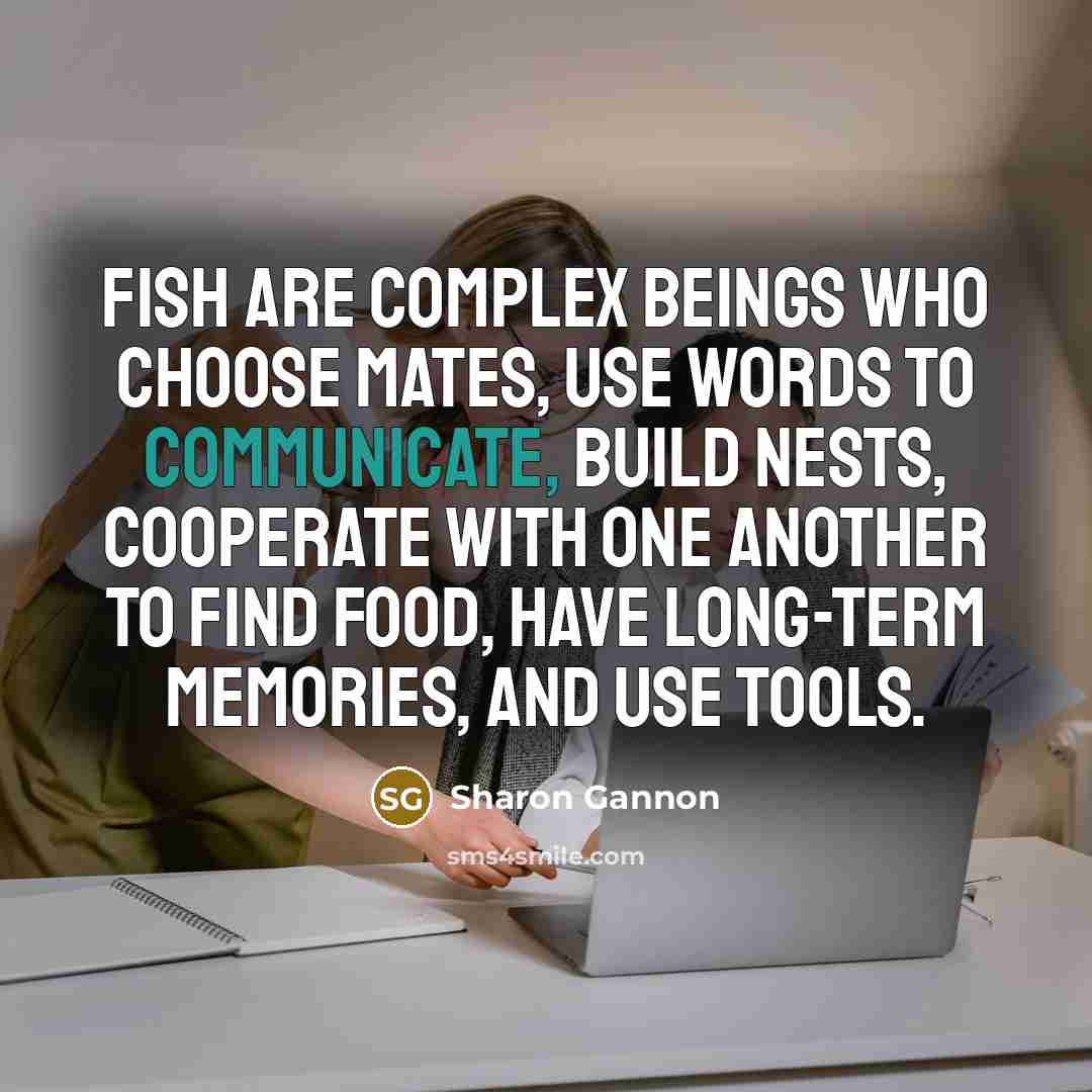 “Fish are complex beings who choose mates, use words to…” quote by Sharon Gannon