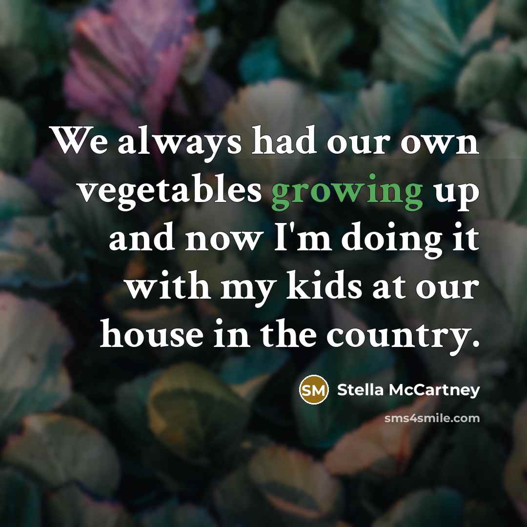 “We always had our own vegetables growing up and now…” quote by Stella McCartney