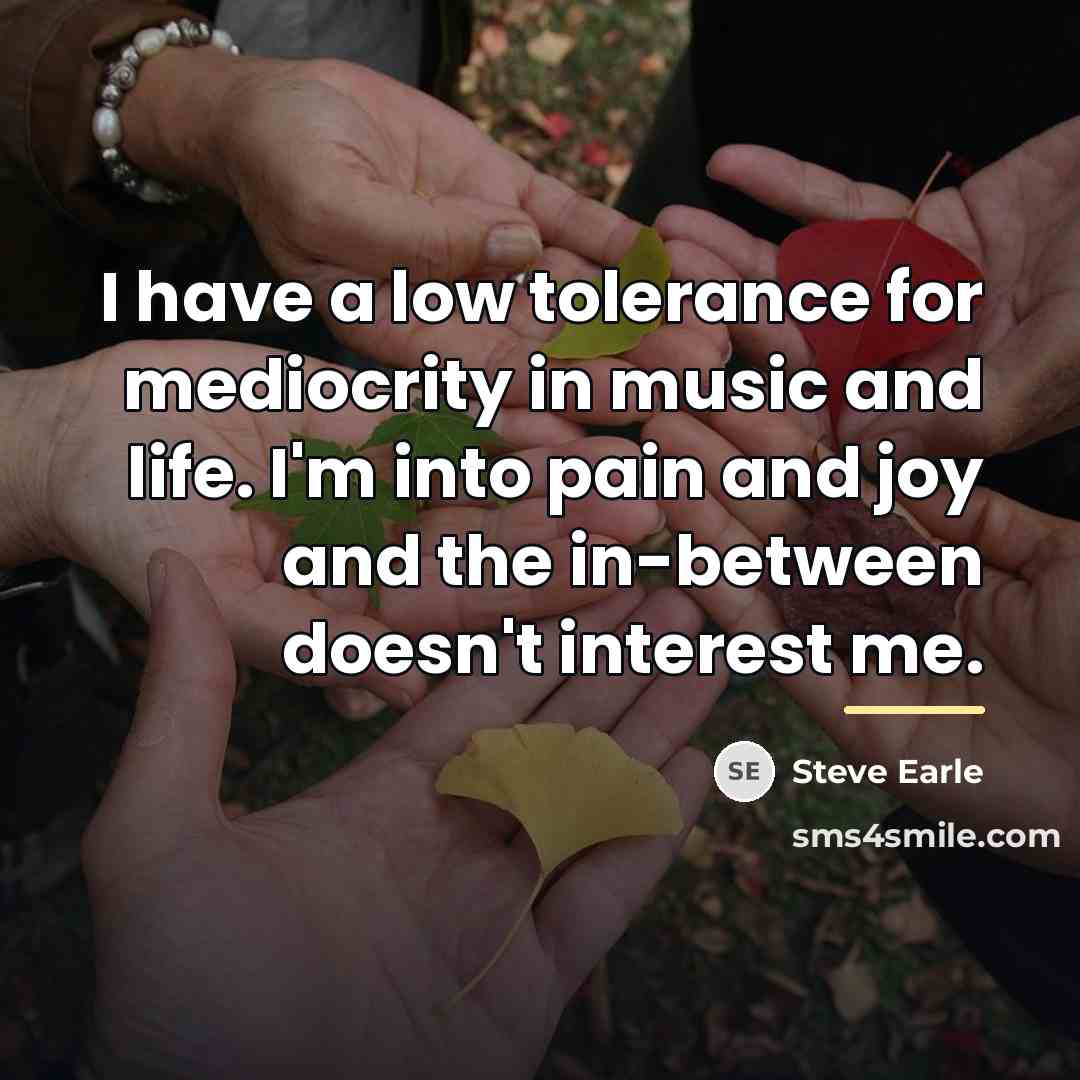 “I have a low tolerance for mediocrity in music and…” quote by Steve Earle