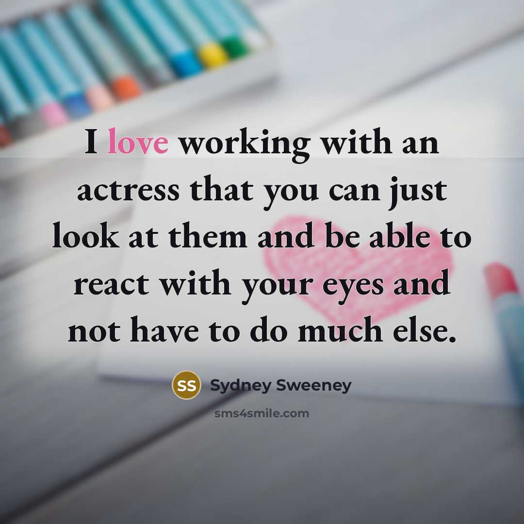 “I love working with an actress that you can just…” quote by Sydney Sweeney