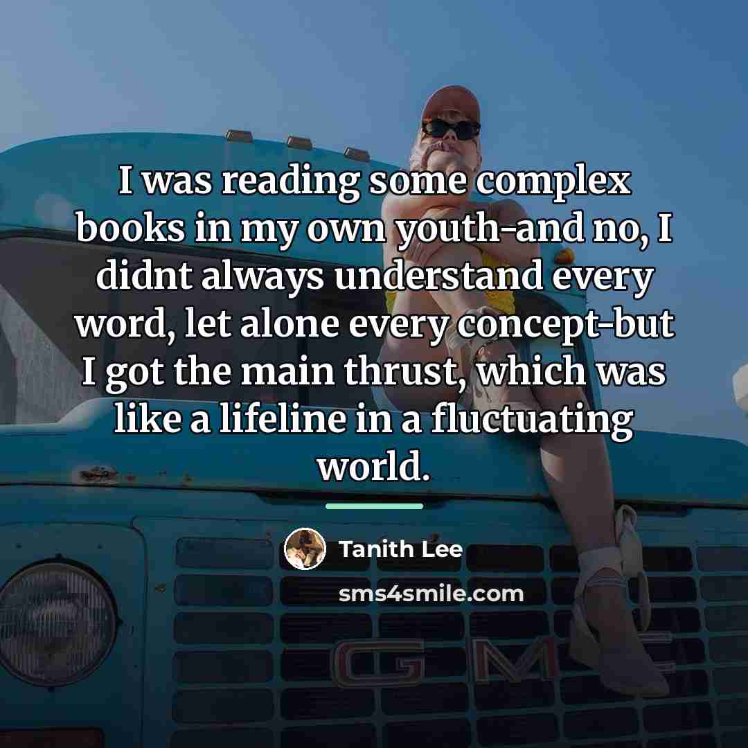 “I was reading some complex books in my own youth-and…” quote by Tanith Lee