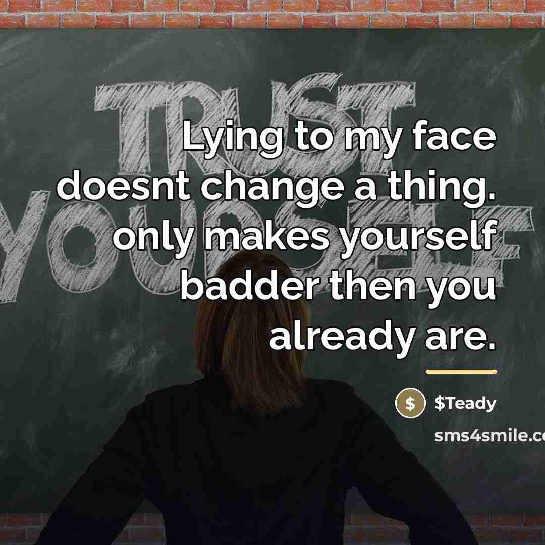 “Lying to my face doesnt change a thing. only makes…” quote by $Teady